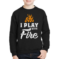 I Play With Fire Pyromaniac Welder Scout Camper Youth Sweatshirt | Artistshot