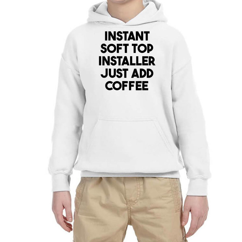 Instant Soft Top Installer Just Add Coffee T Shirt Youth Hoodie by meritzjla | Artistshot