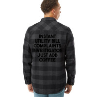 Instant Utility Bill Complaints Investigator Just Add Coffee T Shirt Flannel Shirt | Artistshot