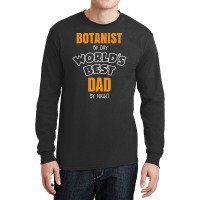 Botanist By Day Worlds Best Dad By Night Fathers Day Gift Long Sleeve Shirts | Artistshot