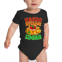 Nacho Average Edgar Name Taco Lover Nickname Mexican Food T Shirt Baby Bodysuit | Artistshot