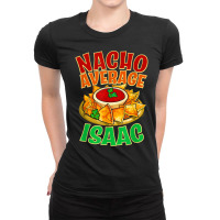 Nacho Average Isaac Name Taco Lover Nickname Mexican Food T Shirt Ladies Fitted T-shirt | Artistshot