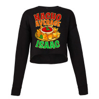 Nacho Average Isaac Name Taco Lover Nickname Mexican Food T Shirt Cropped Sweater | Artistshot