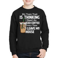 My Toxic Train Is Thinking I Need An Iced Coffee Everytime Sweatshirt Youth Sweatshirt | Artistshot