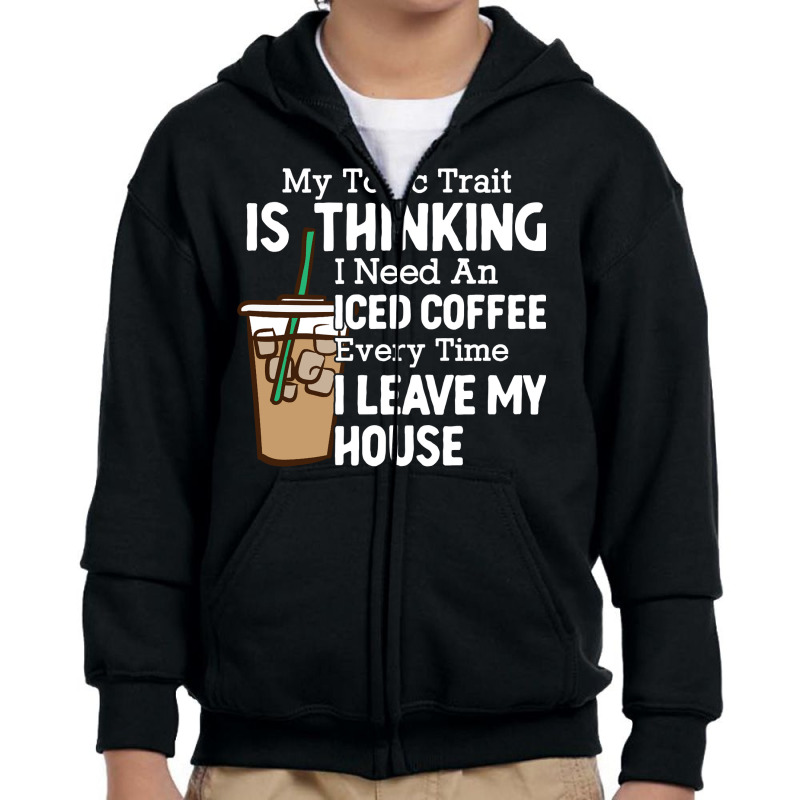 My Toxic Train Is Thinking I Need An Iced Coffee Everytime Sweatshirt Youth Zipper Hoodie by lavenakf44f | Artistshot