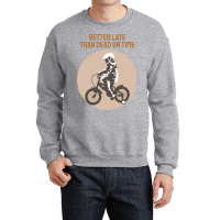 Better Late Than Dead On Time Crewneck Sweatshirt | Artistshot