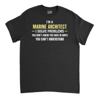 Marine Architect I Solve Problems Funny Gift Classic T-shirt | Artistshot