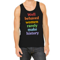 Well Behaved Women Rarely Make History - Rainbow Tank Top | Artistshot