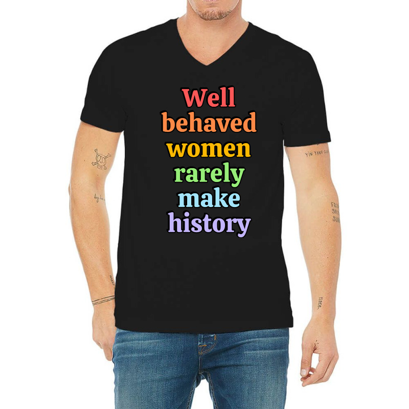 Well Behaved Women Rarely Make History - Rainbow V-Neck Tee by Brink Beaulah | Artistshot