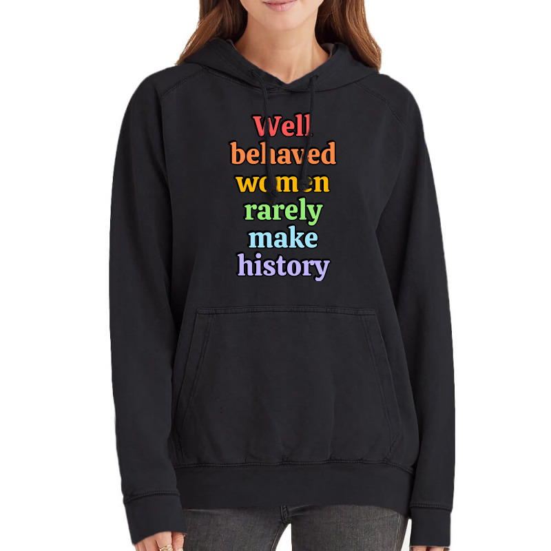 Well Behaved Women Rarely Make History - Rainbow Vintage Hoodie by Brink Beaulah | Artistshot