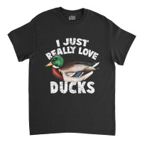 I Just Really Love Ducks Cute Mallard Duck Classic T-shirt | Artistshot