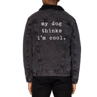 Humor Saying Dog Dad My Dogs Thinks I'm Cool Dog Lover Unisex Sherpa-lined Denim Jacket | Artistshot