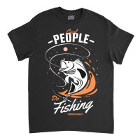 Cool People Do Fishing Premium Quality Classic T-shirt | Artistshot