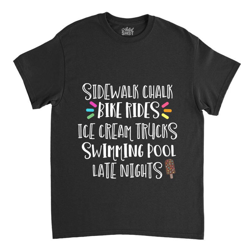 Sidewalk Chalk Bike Rides Ice Cream Swimming Late Nights Classic T-shirt by ESTAULS | Artistshot