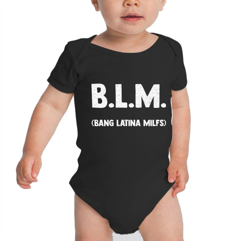 Funny B.l.m Bang Latina Milfs Adult Humor Cool Sarcasm Quote Premium Baby Bodysuit by ColleenDChamplin | Artistshot