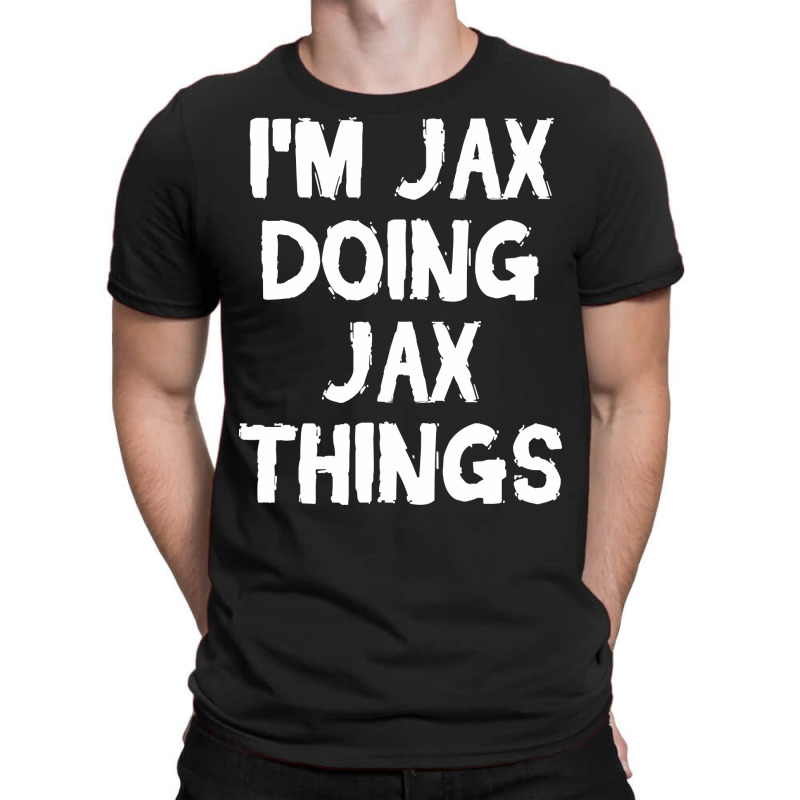 I'm Jax Doing Jax Things T-Shirt by yumgaugeteuda | Artistshot