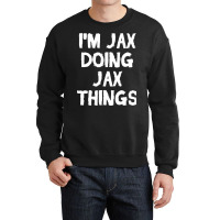 I'm Jax Doing Jax Things Crewneck Sweatshirt | Artistshot