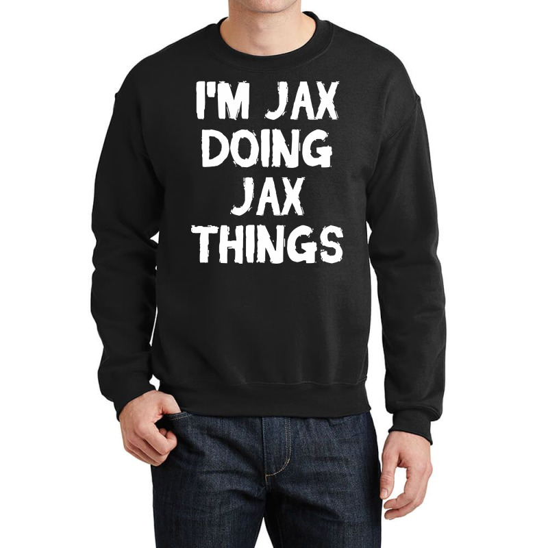 I'm Jax Doing Jax Things Crewneck Sweatshirt by yumgaugeteuda | Artistshot