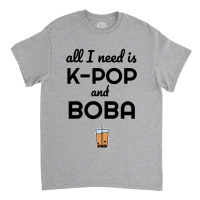 All I Need Is K Pop And Boba Bubble Tea Funny Classic T-shirt | Artistshot