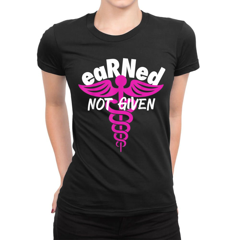 Registered Nurse Earned Not Given Rn Ladies Fitted T-shirt | Artistshot