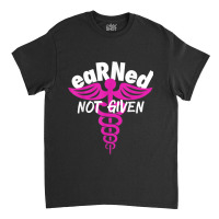 Registered Nurse Earned Not Given Rn Classic T-shirt | Artistshot