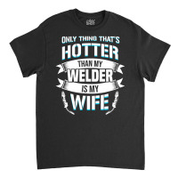 Welding Specialist For A Welder Husband Classic T-shirt | Artistshot