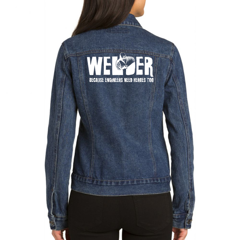 Welder Because Engineers Need Heroes Too For Welders Ladies Denim Jacket by mckeebeckett3l9yxd | Artistshot