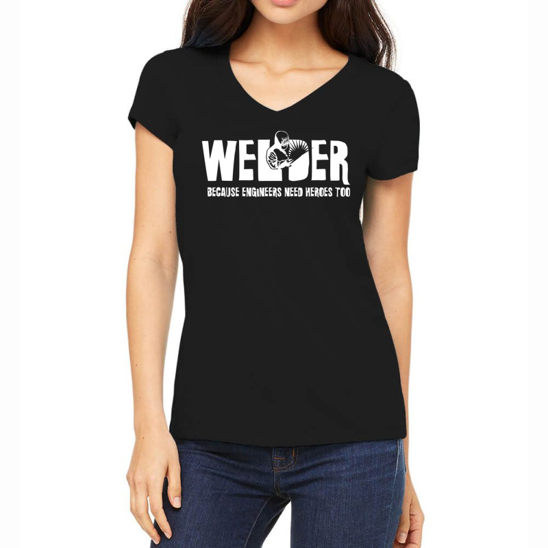 Welder Because Engineers Need Heroes Too For Welders Women's V-Neck T-Shirt by mckeebeckett3l9yxd | Artistshot