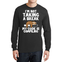 I'm Not Taking A Break My Code Is Compiling Sloth Programmer Long Sleeve Shirts | Artistshot