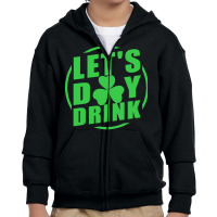 St Patricks Day T  Shirt Let's Day Drink Youth Zipper Hoodie | Artistshot