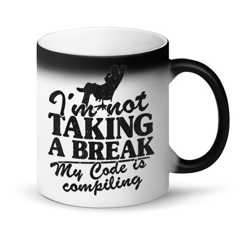 I'm Not Taking A Break My Code Is Compiling Coder Programmer Magic Mug | Artistshot