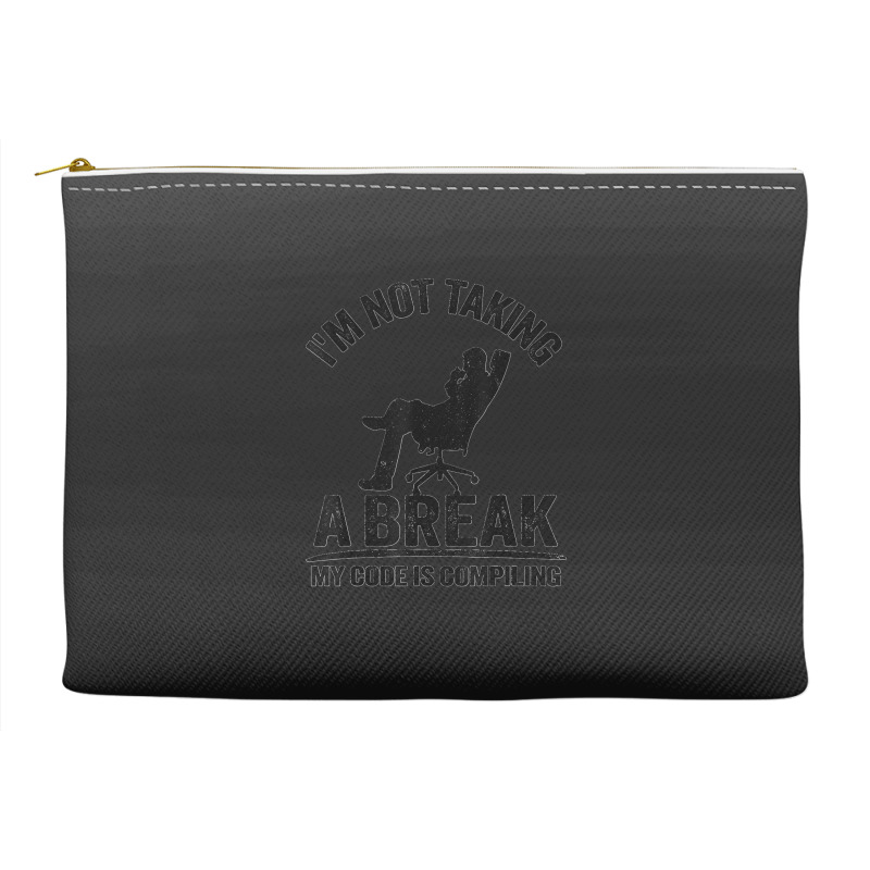 I'm Not Taking A Break My Code Is Compiling Coder Programmer Accessory Pouches | Artistshot