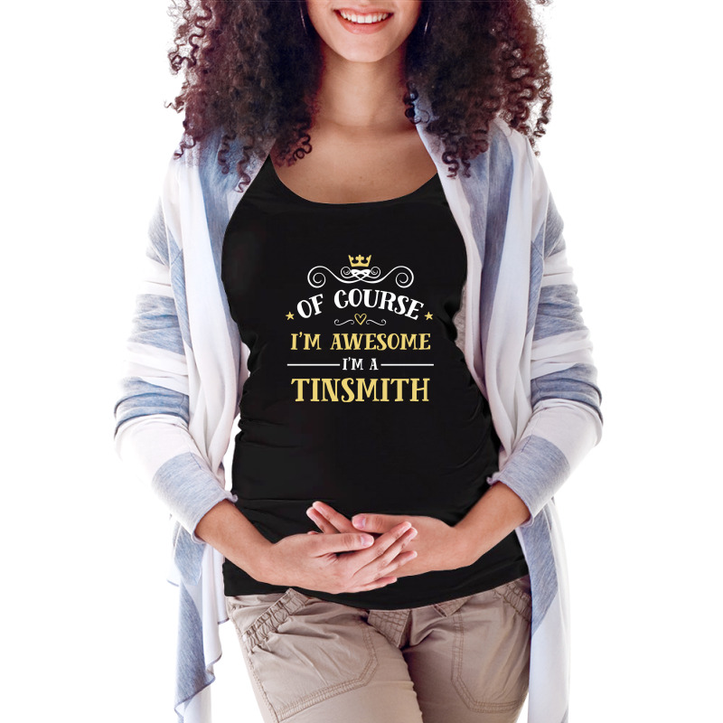 Of Course I'm Awesome I'm A Tinsmith Maternity Scoop Neck T-shirt by thanchashop | Artistshot