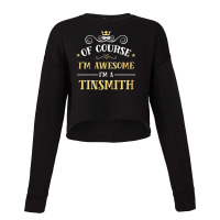 Of Course I'm Awesome I'm A Tinsmith Cropped Sweater | Artistshot