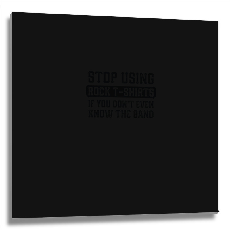 Stop Using Rock 1 Metal Print Square | Artistshot