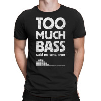 Too Much Bass, Funny Dubstep, Edm Music Lover, Subwoofer T-shirt | Artistshot