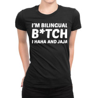 I'm Bilingual Btch I Haha And Jaja Apparel Ladies Fitted T-shirt | Artistshot