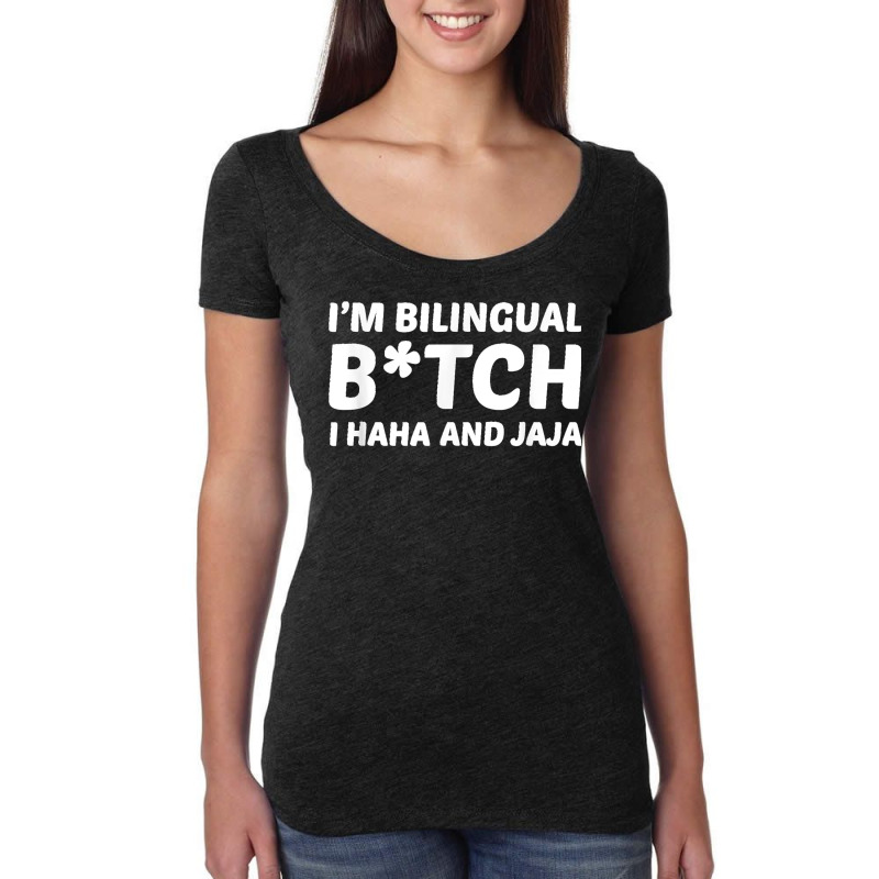 I'm Bilingual Btch I Haha And Jaja Apparel Women's Triblend Scoop T-shirt by TROYHADLEYTRAVIS | Artistshot