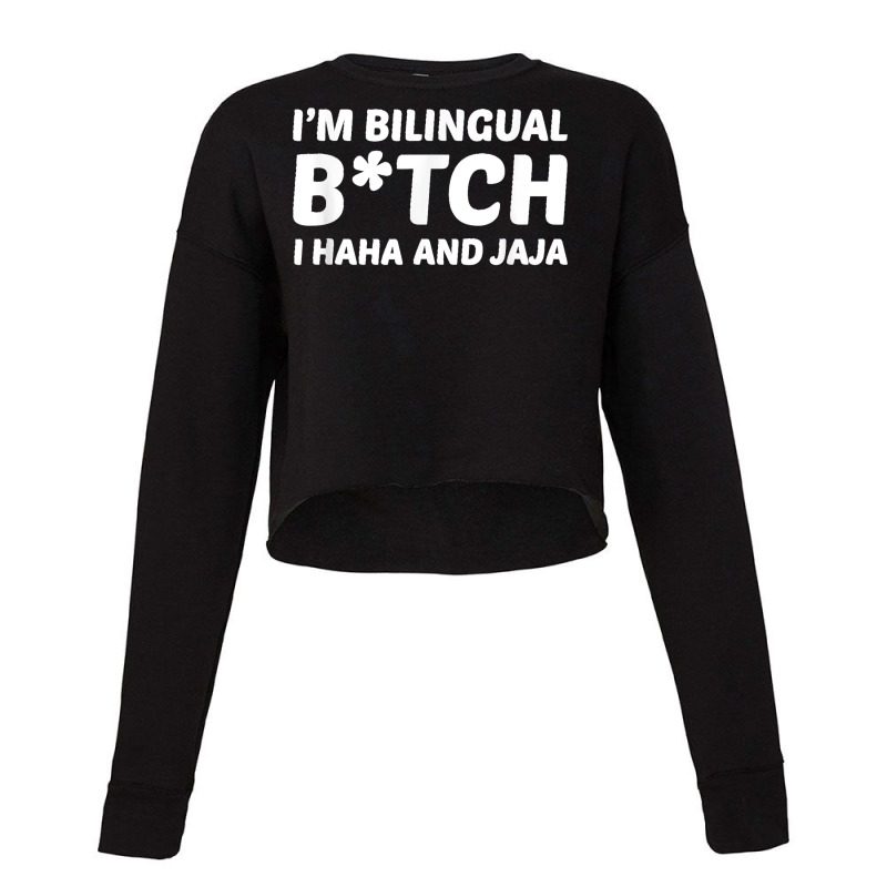 I'm Bilingual Btch I Haha And Jaja Apparel Cropped Sweater by TROYHADLEYTRAVIS | Artistshot