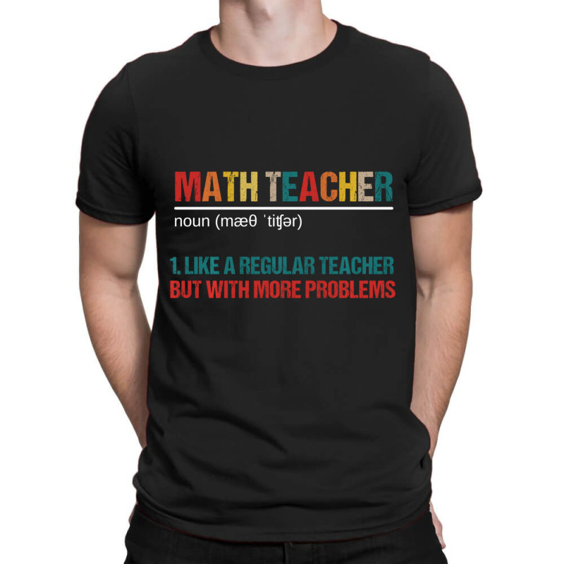 Math Teacher Like A Regular Teacher But With More Problems T-Shirt by femalesbaubles | Artistshot