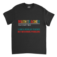 Math Teacher Like A Regular Teacher But With More Problems Classic T-shirt | Artistshot