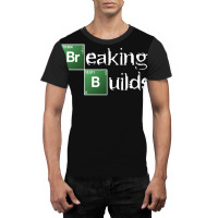 Breaking Builds Graphic T-shirt | Artistshot