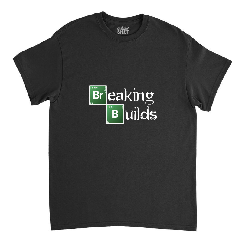 Breaking Builds Classic T-shirt | Artistshot