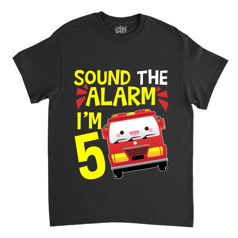 Sound The Alarm I'm 5 Firetruck Five Years Old Birthday Long Sleeve Classic T-shirt by ESTAULS | Artistshot