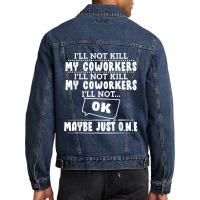 I'll Not Kill My Coworkers Coworkers Funny Joke Quote Men Denim Jacket | Artistshot