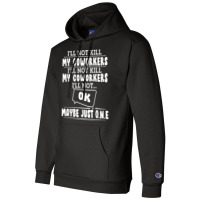 I'll Not Kill My Coworkers Coworkers Funny Joke Quote Champion Hoodie | Artistshot