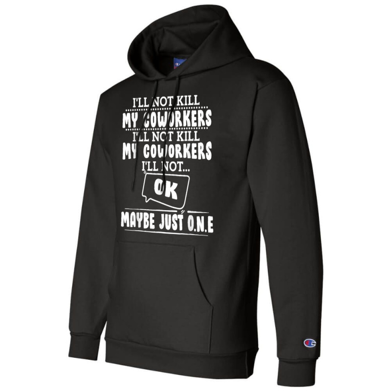 I'll Not Kill My Coworkers Coworkers Funny Joke Quote Champion Hoodie | Artistshot