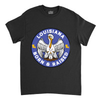 Louisiana Born Raised Louisiana Pelican State Flag Classic T-shirt | Artistshot