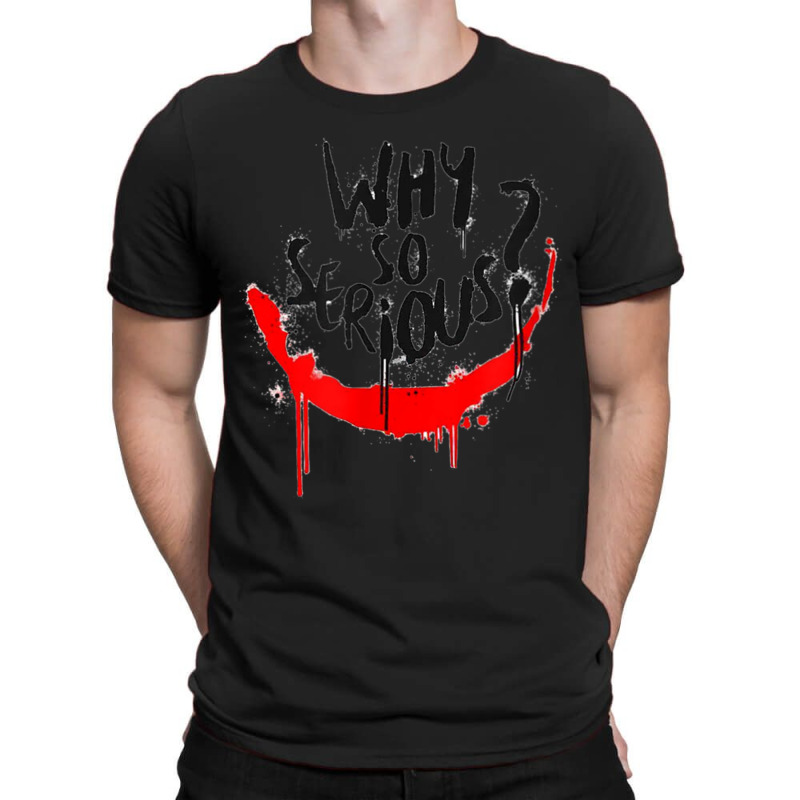 Why Are You So Serious T-shirt | Artistshot