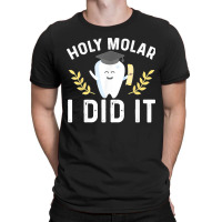 Holy Molar I Did Dentist Student Dental School Graduation T-shirt | Artistshot